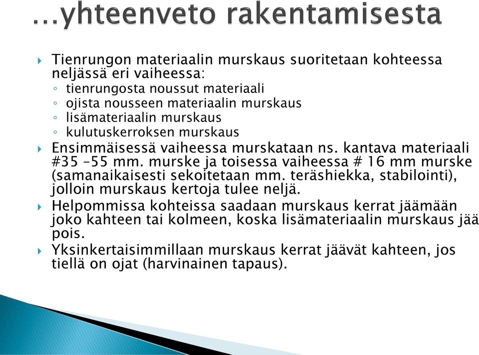 murske ja toisessa vaiheessa # 16 mm murske (samanaikaisesti sekoitetaan mm. teräshiekka, stabilointi), jolloin murskaus kertoja tulee neljä.