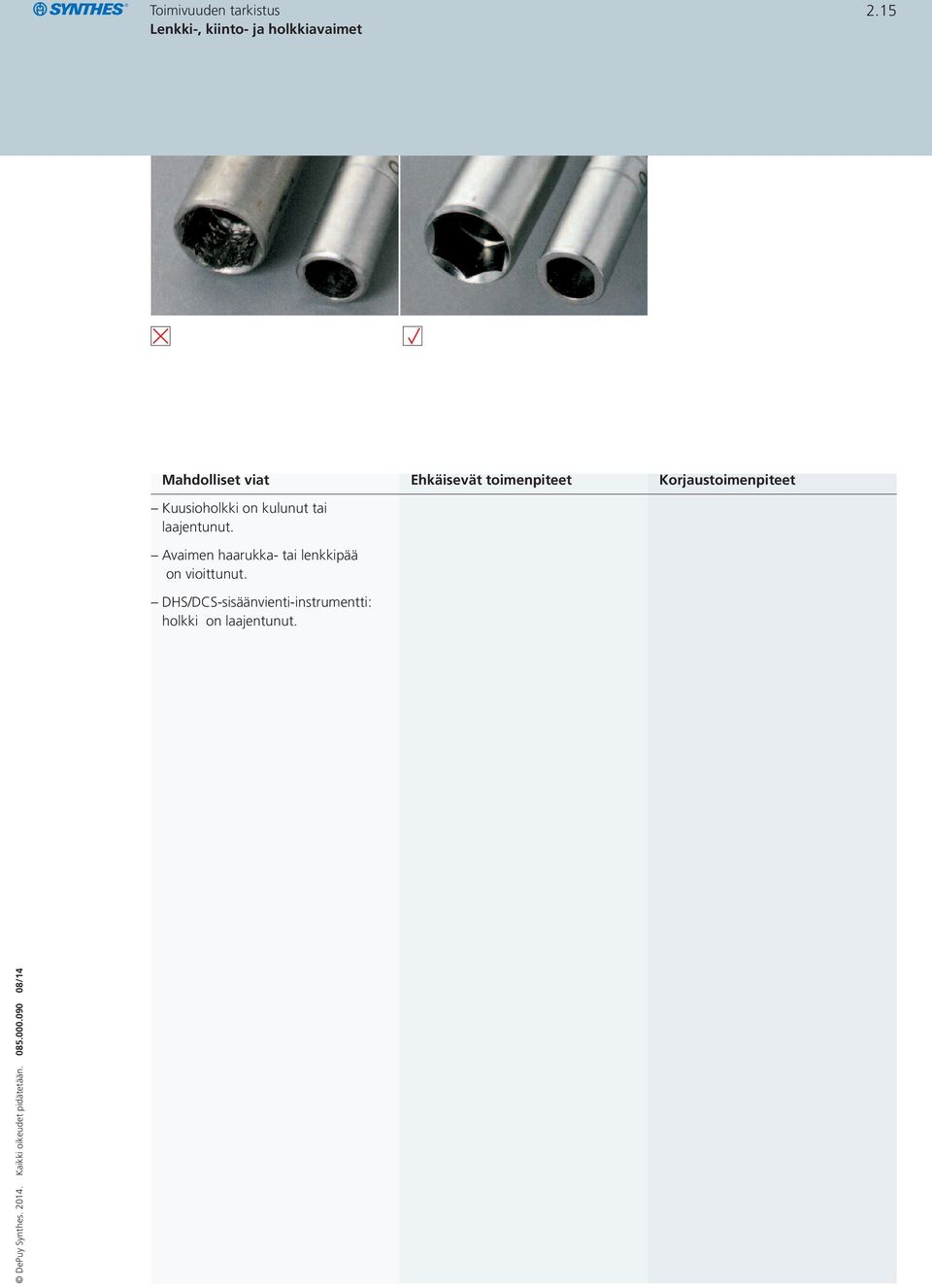 Avaimen haarukka- tai lenkkipää on vioittunut.