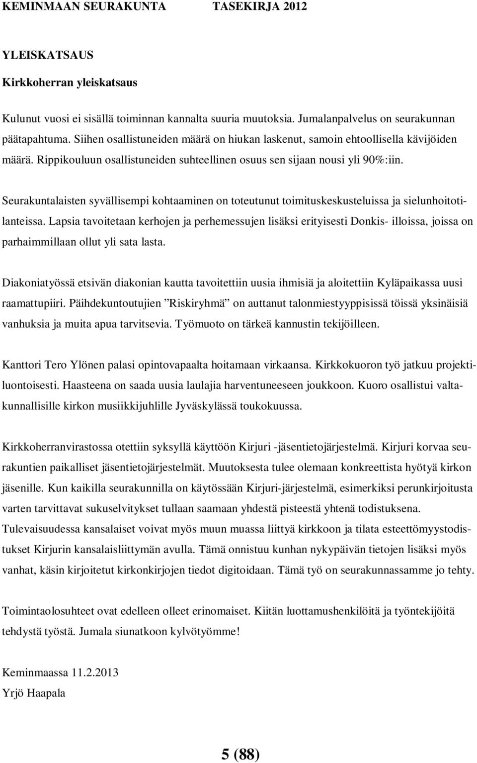 Seurakuntalaisten syvällisempi kohtaaminen on toteutunut toimituskeskusteluissa ja sielunhoitotilanteissa.