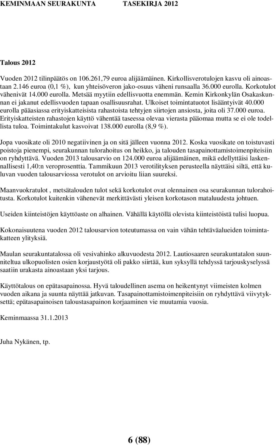 000 eurolla pääasiassa erityiskatteisista rahastoista tehtyjen siirtojen ansiosta, joita oli 37.000 euroa.