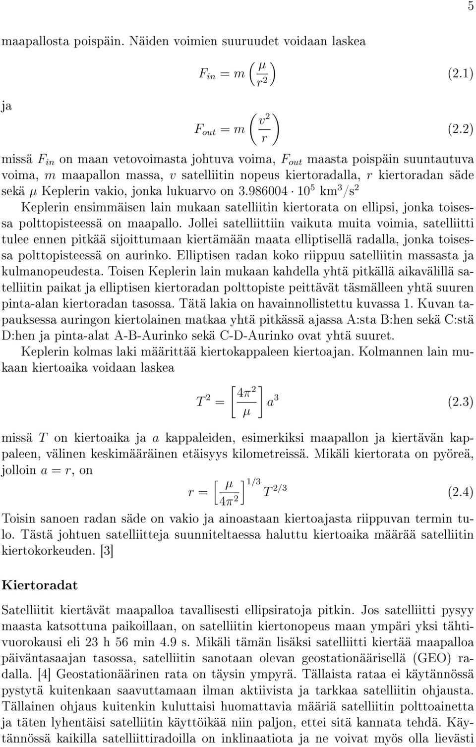 lukuarvo on 3.986004 10 5 km 3 /s 2 Keplerin ensimmäisen lain mukaan satelliitin kiertorata on ellipsi, jonka toisessa polttopisteessä on maapallo.
