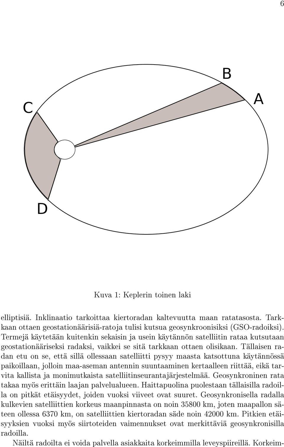 Termejä käytetään kuitenkin sekaisin ja usein käytännön satelliitin rataa kutsutaan geostationääriseksi radaksi, vaikkei se sitä tarkkaan ottaen olisikaan.