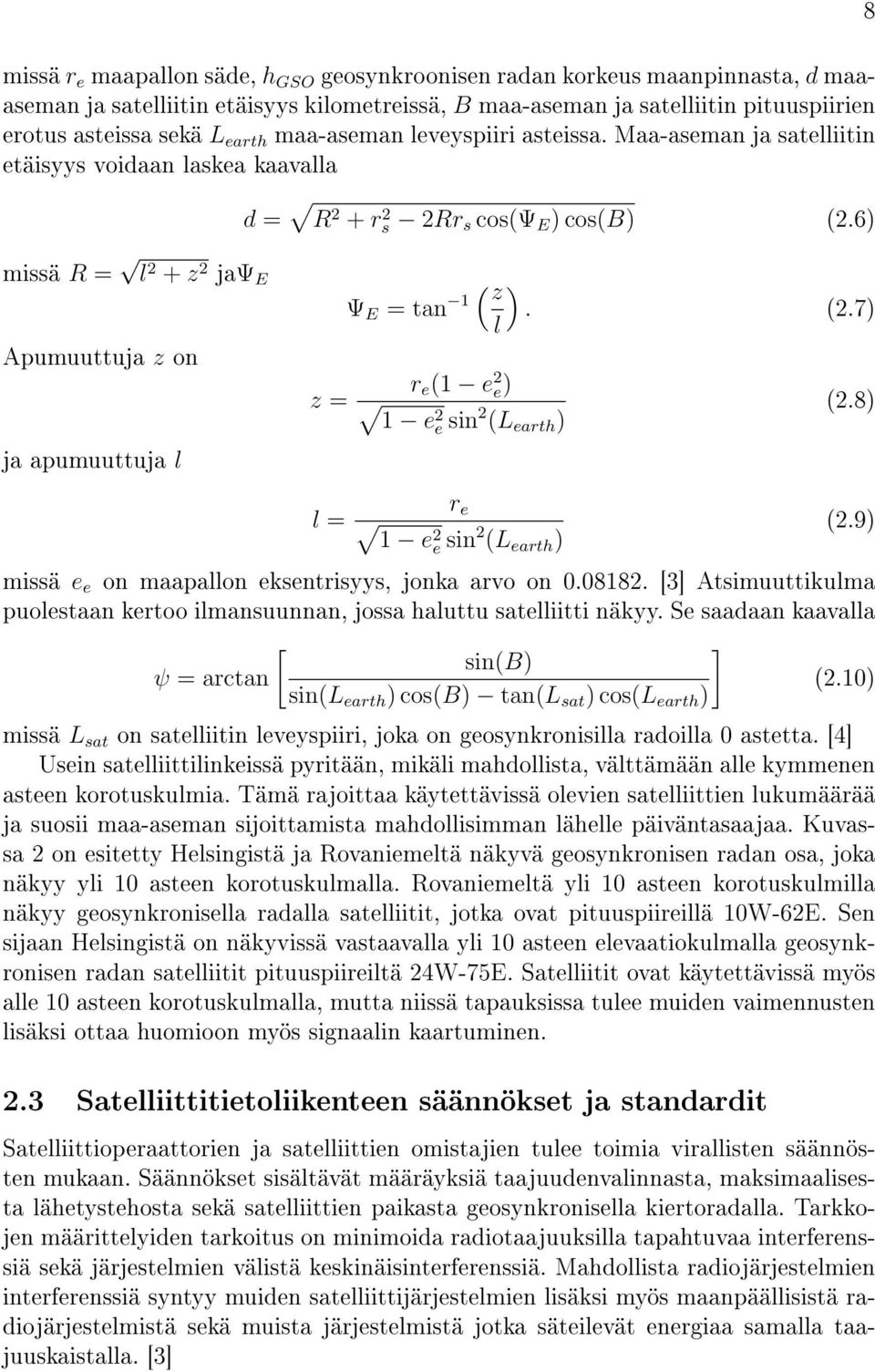 6) 8 missä R = l 2 + z 2 jaψ E Apumuuttuja z on z = ( z ) Ψ E = tan 1. (2.7) l r e (1 e 2 e) 1 e 2 e sin 2 (L earth ) (2.8) ja apumuuttuja l l = r e 1 e 2 e sin 2 (L earth ) (2.