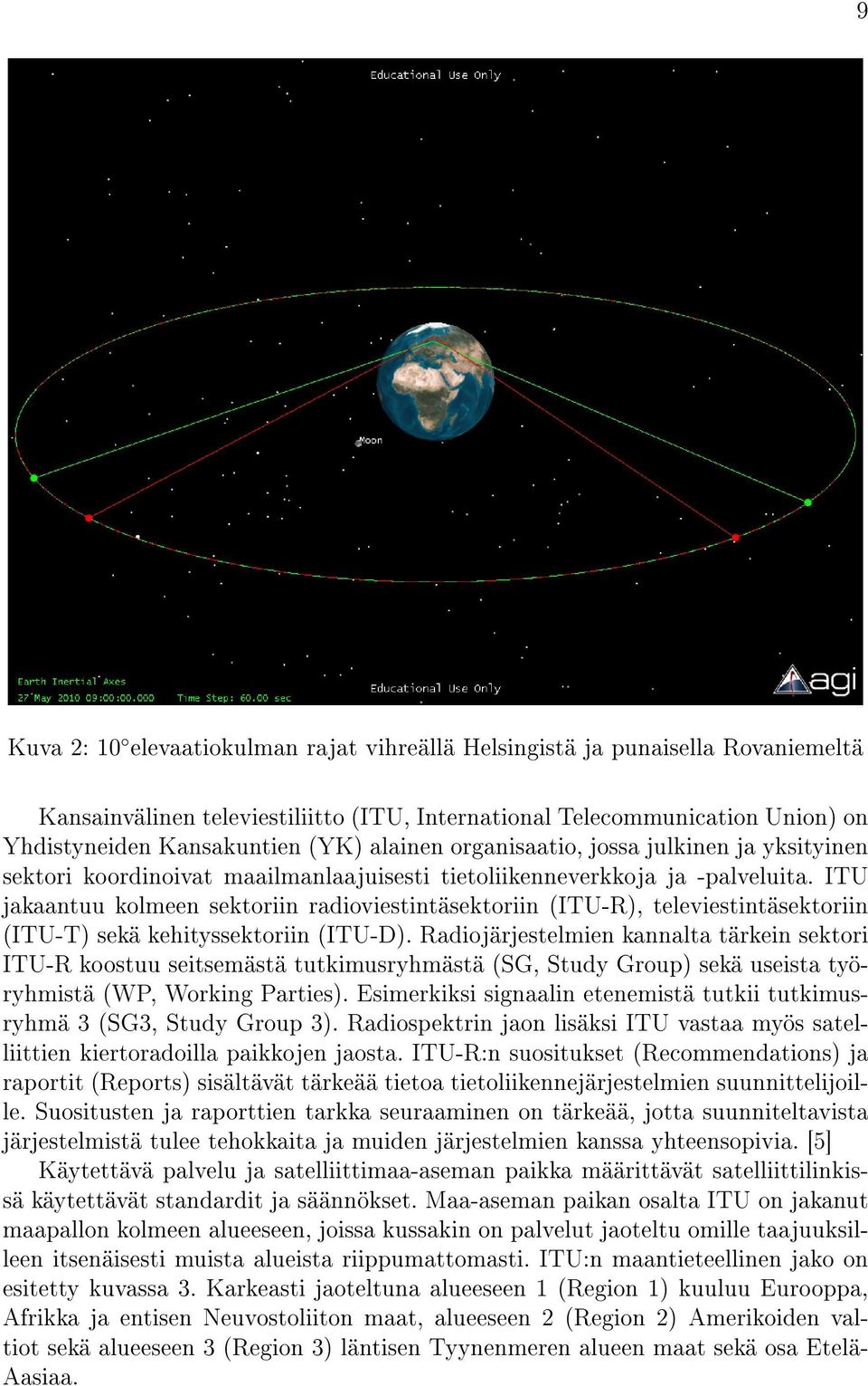ITU jakaantuu kolmeen sektoriin radioviestintäsektoriin (ITU-R), televiestintäsektoriin (ITU-T) sekä kehityssektoriin (ITU-D).