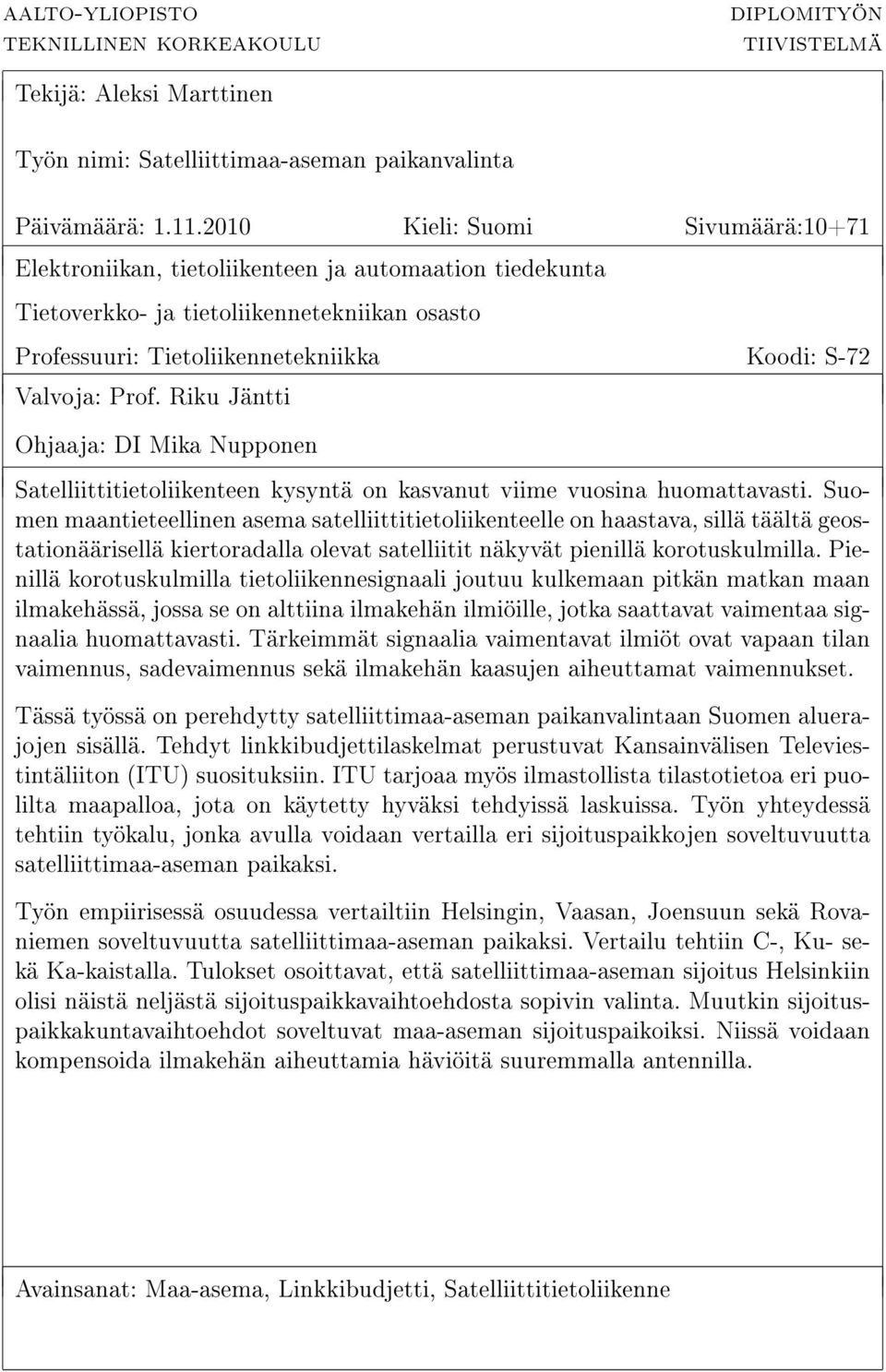 Riku Jäntti Ohjaaja: DI Mika Nupponen Satelliittitietoliikenteen kysyntä on kasvanut viime vuosina huomattavasti.
