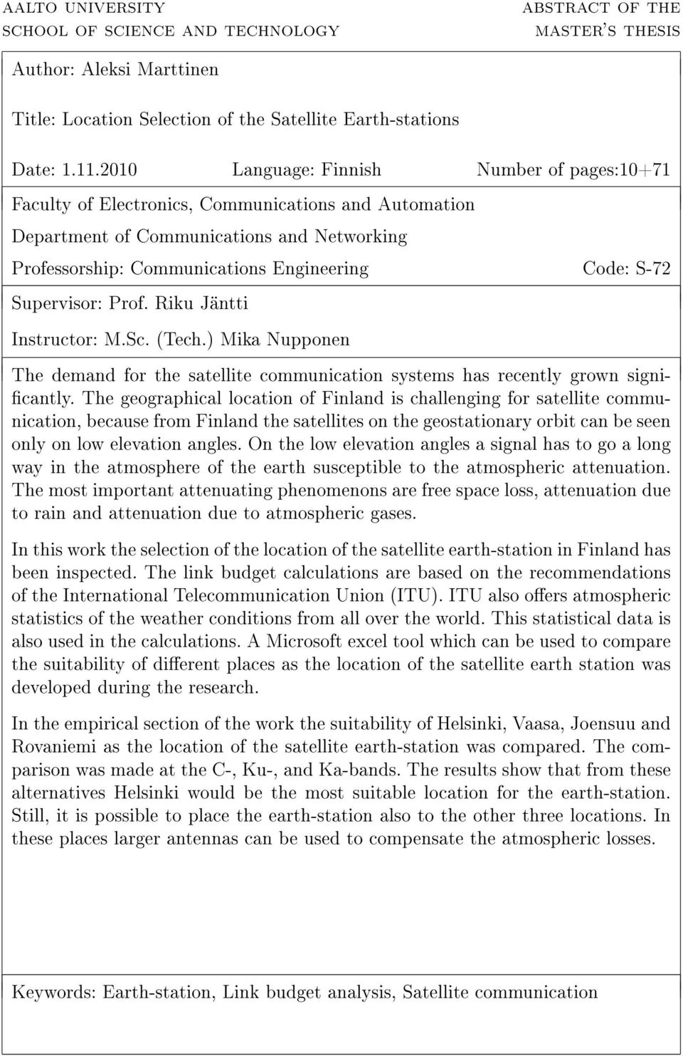 Supervisor: Prof. Riku Jäntti Instructor: M.Sc. (Tech.) Mika Nupponen The demand for the satellite communication systems has recently grown signi- cantly.