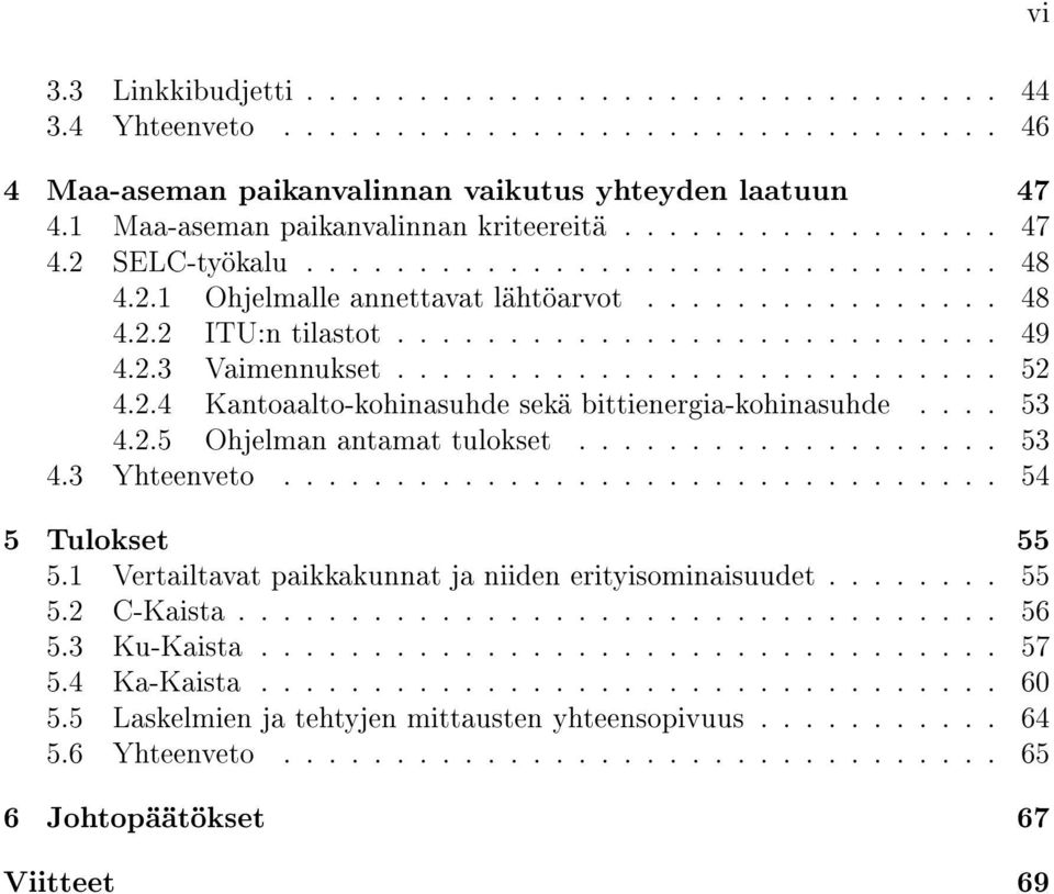 2.3 Vaimennukset........................... 52 4.2.4 Kantoaalto-kohinasuhde sekä bittienergia-kohinasuhde.... 53 4.2.5 Ohjelman antamat tulokset................... 53 4.3 Yhteenveto.