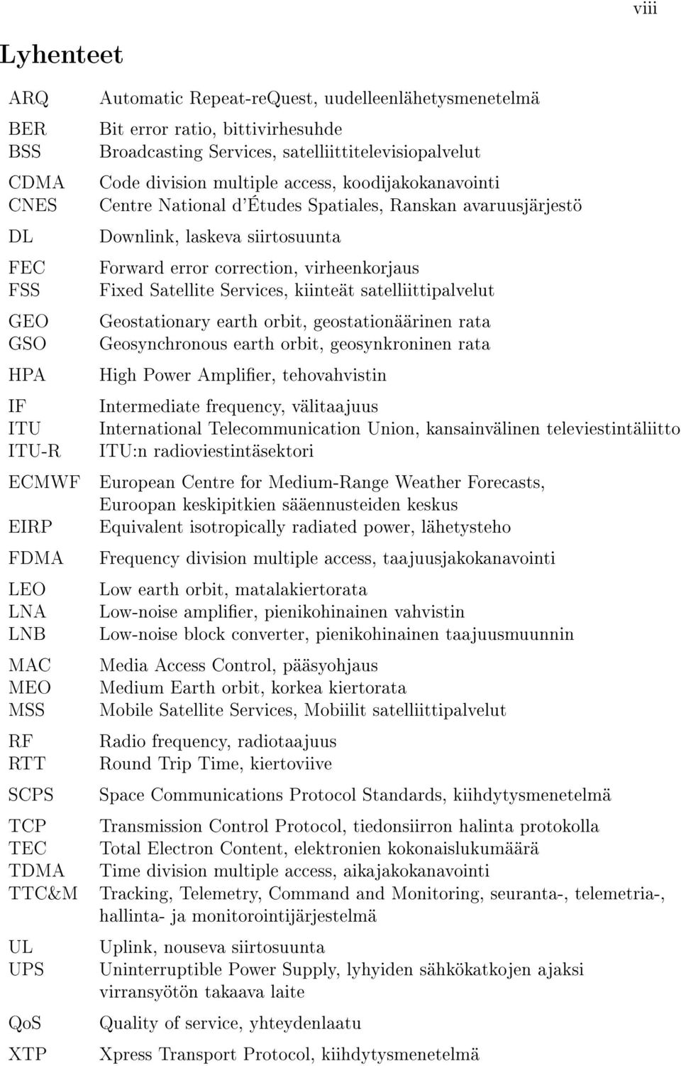 Ranskan avaruusjärjestö Downlink, laskeva siirtosuunta Forward error correction, virheenkorjaus Fixed Satellite Services, kiinteät satelliittipalvelut Geostationary earth orbit, geostationäärinen