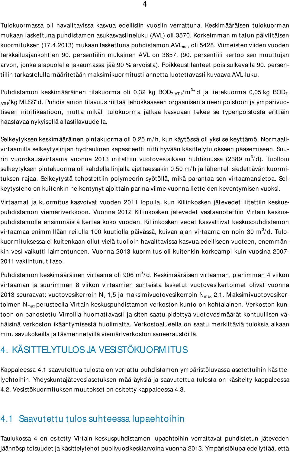 persentiili kertoo sen muuttujan arvon, jonka alapuolelle jakaumassa jää 90 % arvoista). Poikkeustilanteet pois sulkevalla 90.