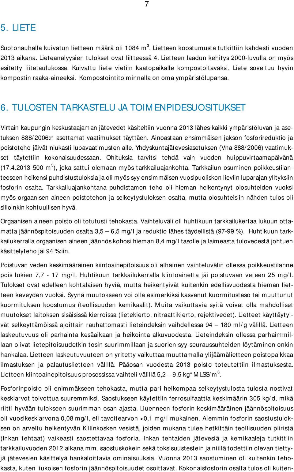 Kompostointitoiminnalla on oma ympäristölupansa. 6.