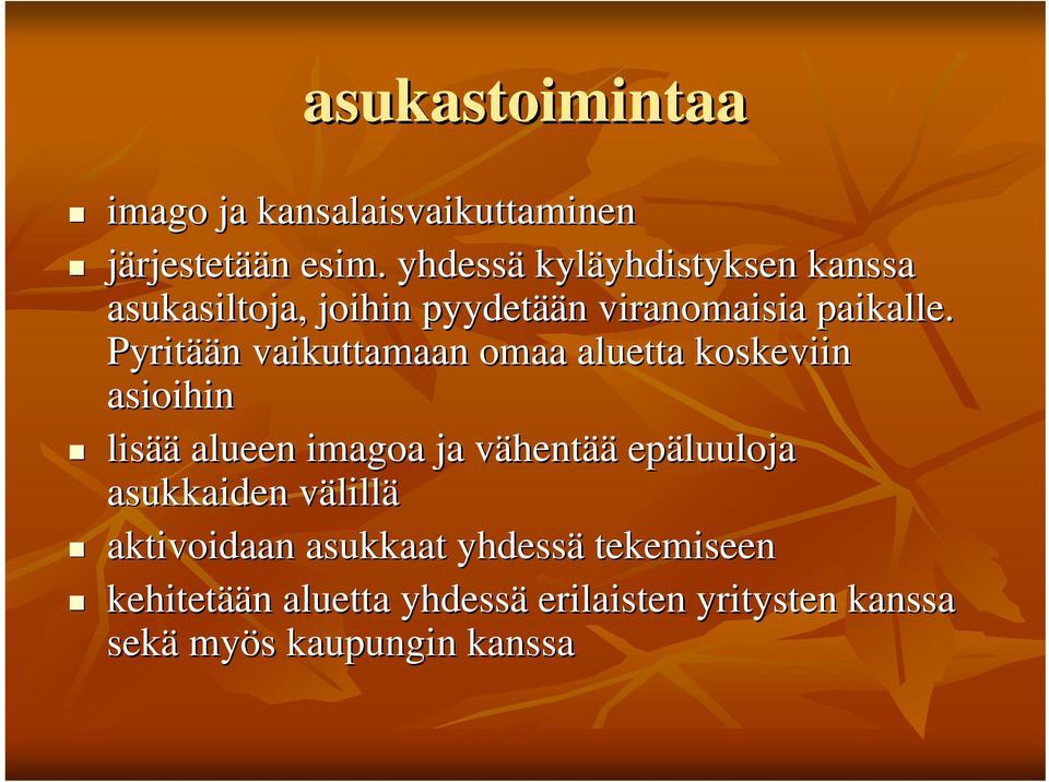 Pyritää ään n vaikuttamaan omaa aluetta koskeviin asioihin lisää alueen imagoa ja vähentv hentää epäluuloja