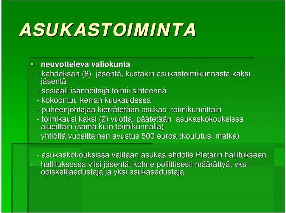 asukaskokouksissa alueittain (sama kuin toimikunnalla) yhtiölt ltä vuosittainen avustus 500 euroa (koulutus, matka) - asukaskokouksissa valitaan