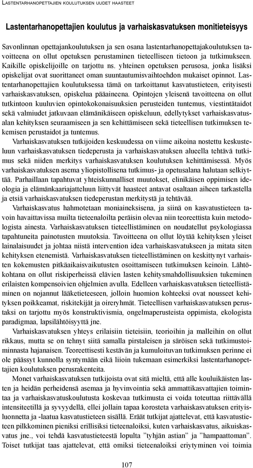 yhteinen opetuksen perusosa, jonka lisäksi opiskelijat ovat suorittaneet oman suuntautumisvaihtoehdon mukaiset opinnot.