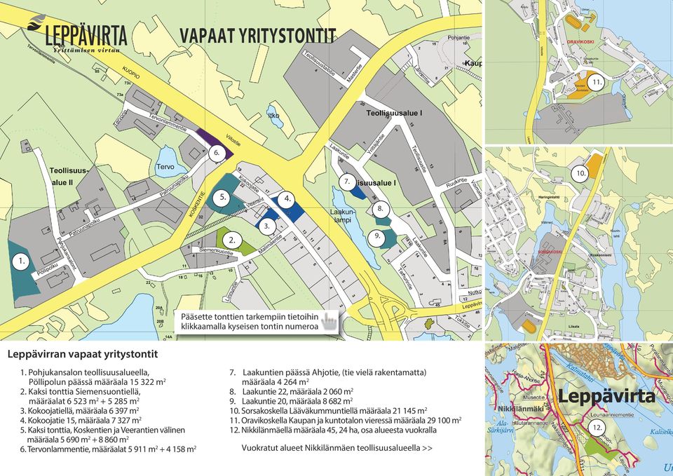 Kokoojatie 15, määräala 7 327 m2 5. Kaksi tonttia, Koskentien ja Veerantien välinen määräala 5 690 m2 + 8 860 m2 6. Tervonlammentie, määräalat 5 911 m2 + 4 158 m2 7.