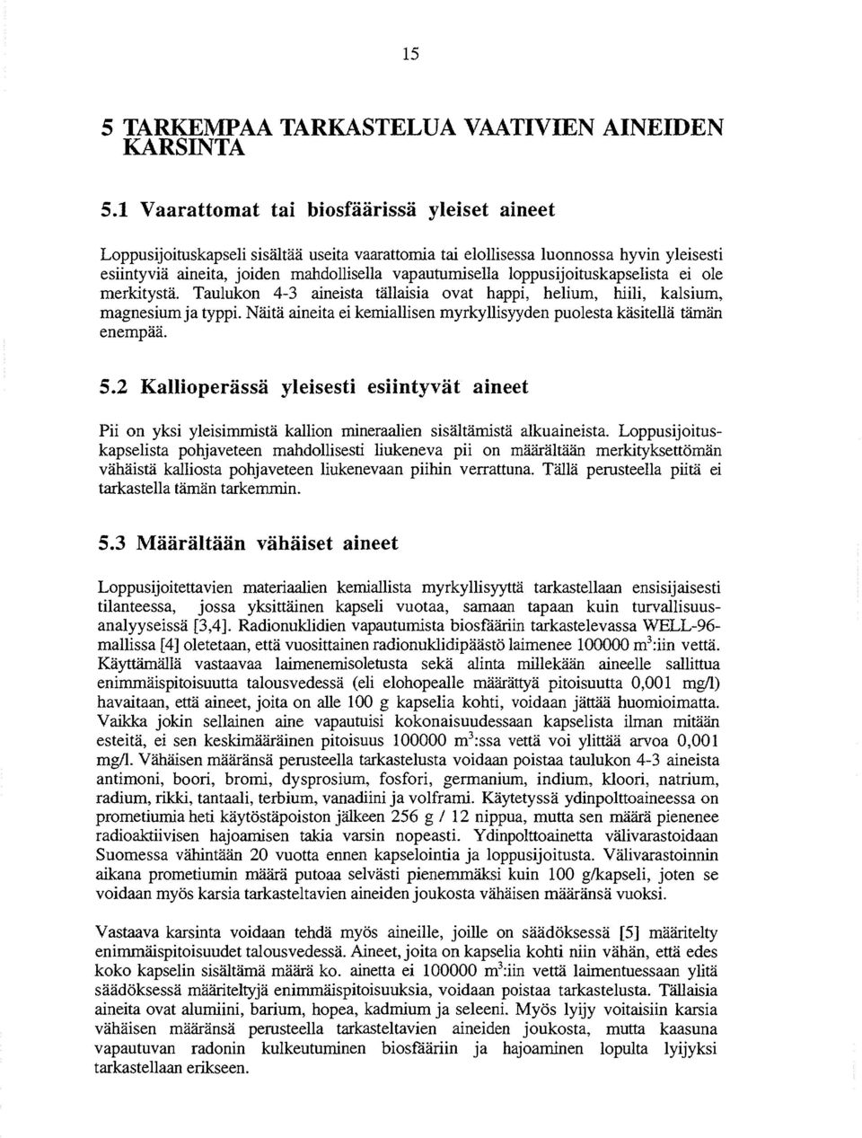 loppusijoituskapselista ei ole merkitystä. Taulukon 43 aineista tällaisia ovat happi, helium, hiili, kalsium, magnesium ja typpi.