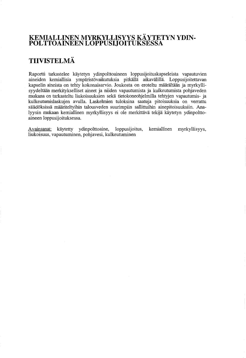 Joukosta on eroteltu määrältään ja myrkyllisyydeltään merkitykselliset aineet ja niiden vapautumista ja kulkeutumista pohjaveden mukana on tarkasteltu liukoisuuksien sekä tietokoneohjelmilla tehtyjen