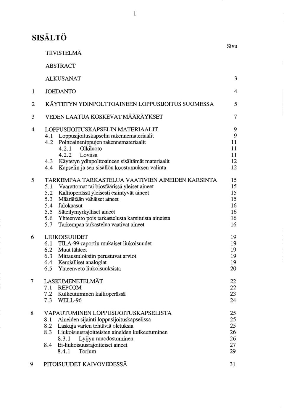 4 Kapselin ja sen sisällön koostumuksen valinta 12 5 TARKEMPAA TARKASTELUA VAATIVIEN AINEIDEN KARSINTA 15 5.1 Vaarattomat tai biosfäärissä yleiset aineet 15 5.