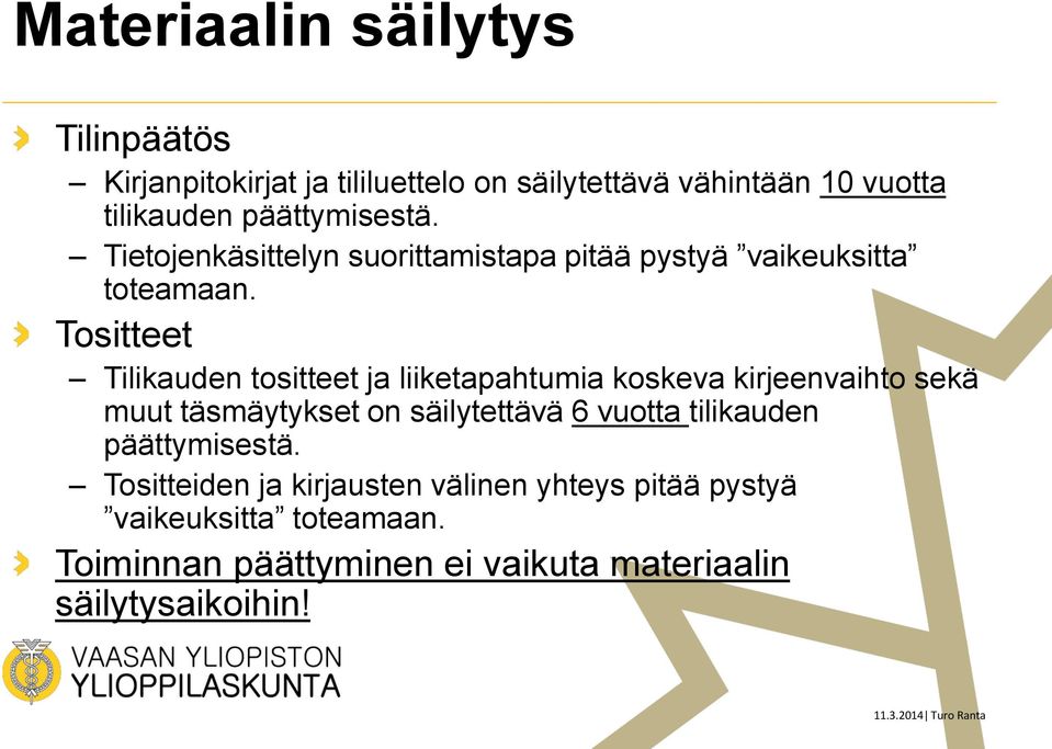 Tositteet Tilikauden tositteet ja liiketapahtumia koskeva kirjeenvaihto sekä muut täsmäytykset on säilytettävä 6 vuotta