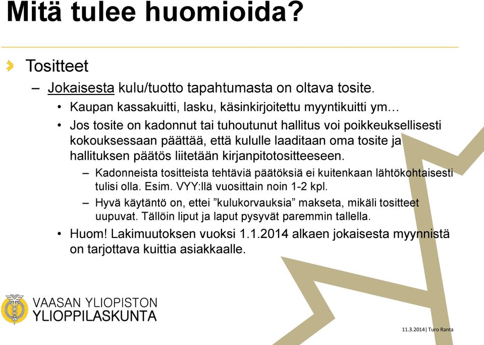 laaditaan oma tosite ja hallituksen päätös liitetään kirjanpitotositteeseen. Kadonneista tositteista tehtäviä päätöksiä ei kuitenkaan lähtökohtaisesti tulisi olla. Esim.