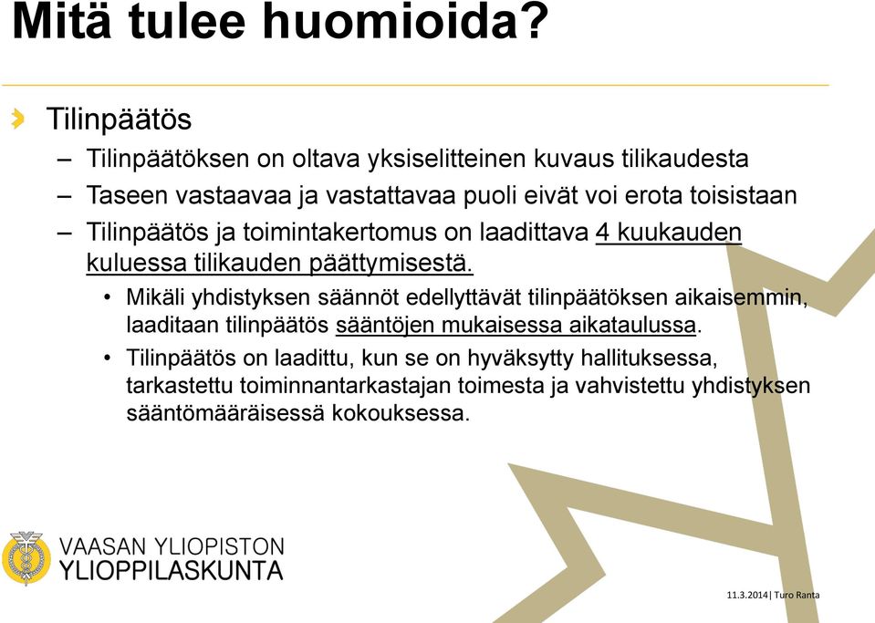 toisistaan Tilinpäätös ja toimintakertomus on laadittava 4 kuukauden kuluessa tilikauden päättymisestä.