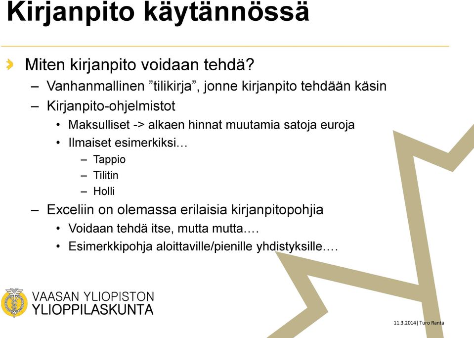 Maksulliset -> alkaen hinnat muutamia satoja euroja Ilmaiset esimerkiksi Tappio Tilitin