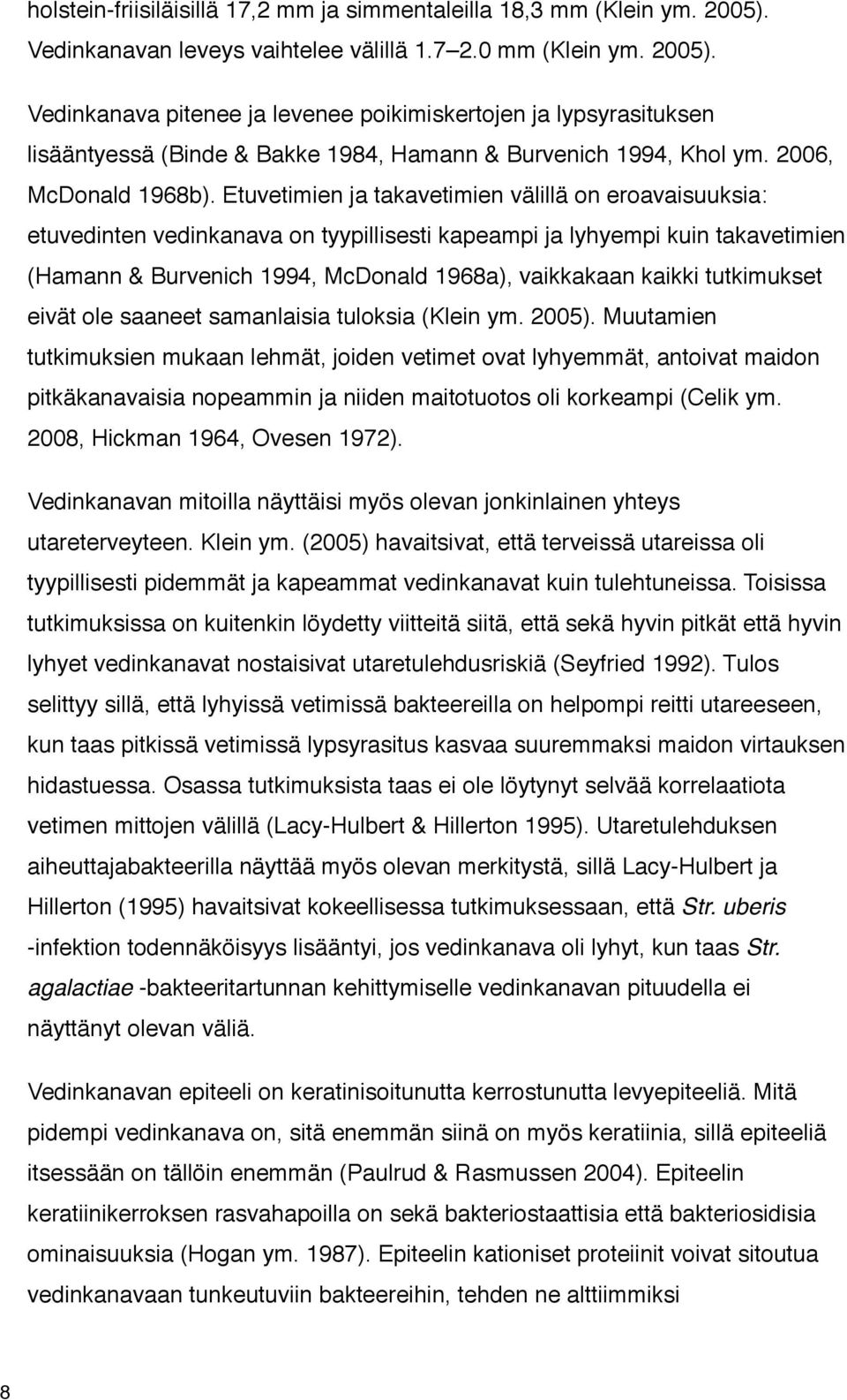 Vedinkanava pitenee ja levenee poikimiskertojen ja lypsyrasituksen lisääntyessä (Binde & Bakke 1984, Hamann & Burvenich 1994, Khol ym. 2006, McDonald 1968b).