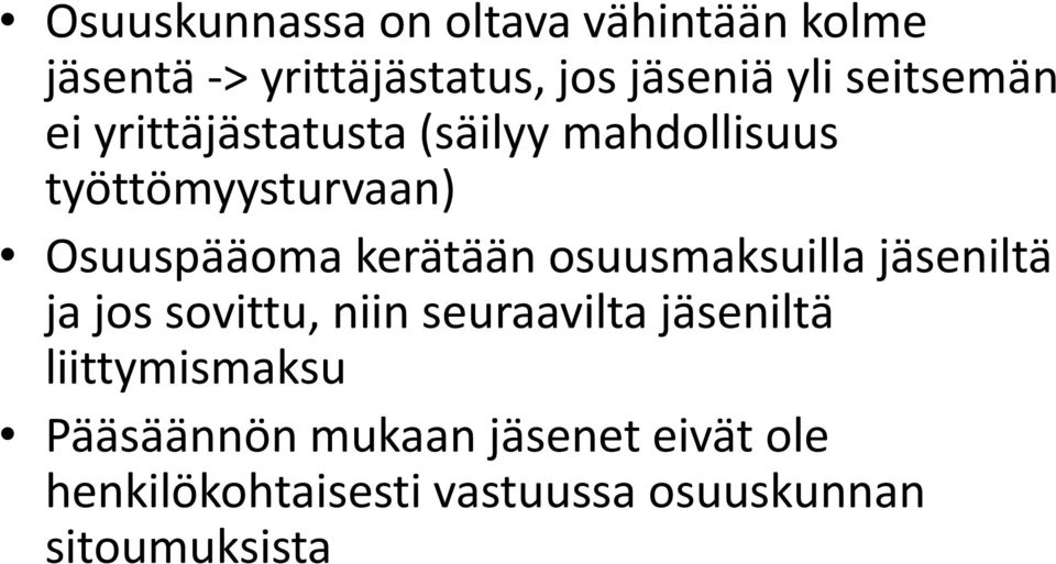 kerätään osuusmaksuilla jäseniltä ja jos sovittu, niin seuraavilta jäseniltä