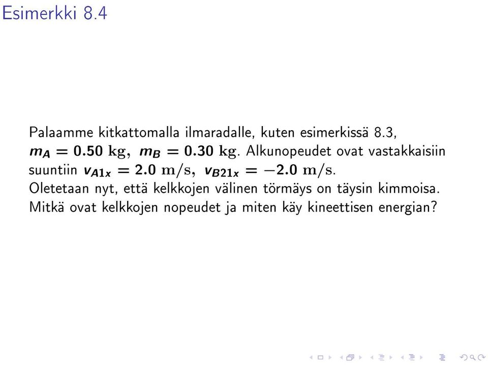 Alkunopeudet ovat vastakkaisiin suuntiin v A1x = 2.0 m/s,