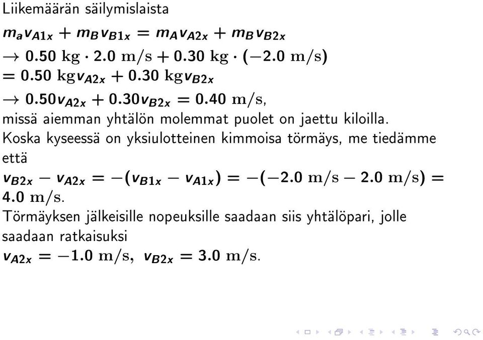 Koska kyseessä on yksiulotteinen kimmoisa törmäys, me tiedämme että v B2x v A2x = (v B1x v A1x ) = ( 2.0 m/s 2.