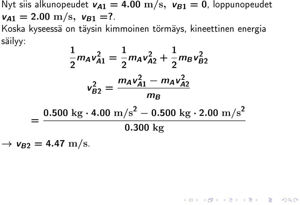 . Koska kyseessä on täysin kimmoinen törmäys, kineettinen energia säilyy: 1