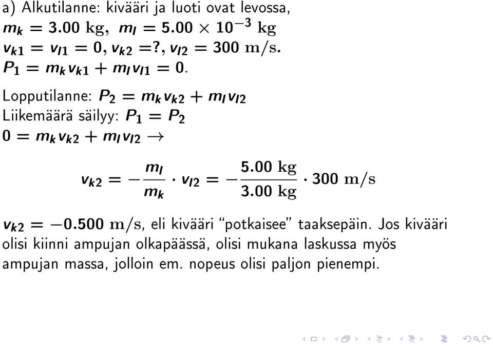 Lopputilanne: P 2 = m k v k2 + m l v l 2 Liikemäärä säilyy: P 1 = P 2 0 = m k v k2 + m l v l 2 v k2 = m l v l 2 = m k 5.