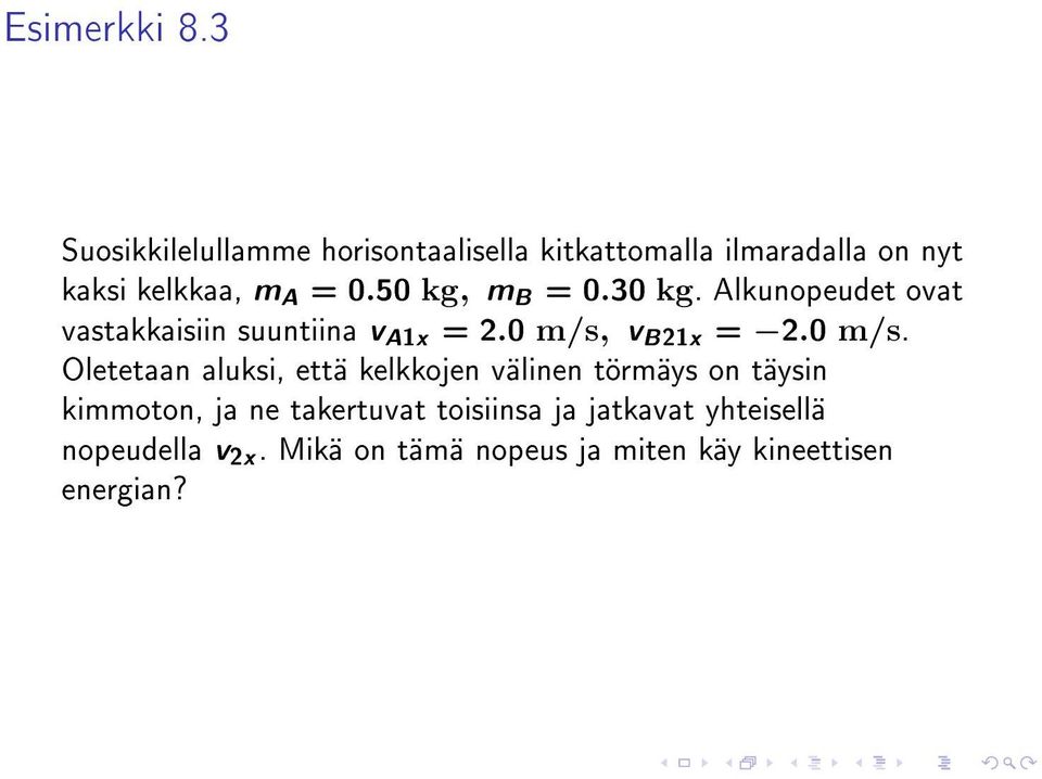 50 kg, m B = 0.30 kg. Alkunopeudet ovat vastakkaisiin suuntiina v A1x = 2.0 m/s,