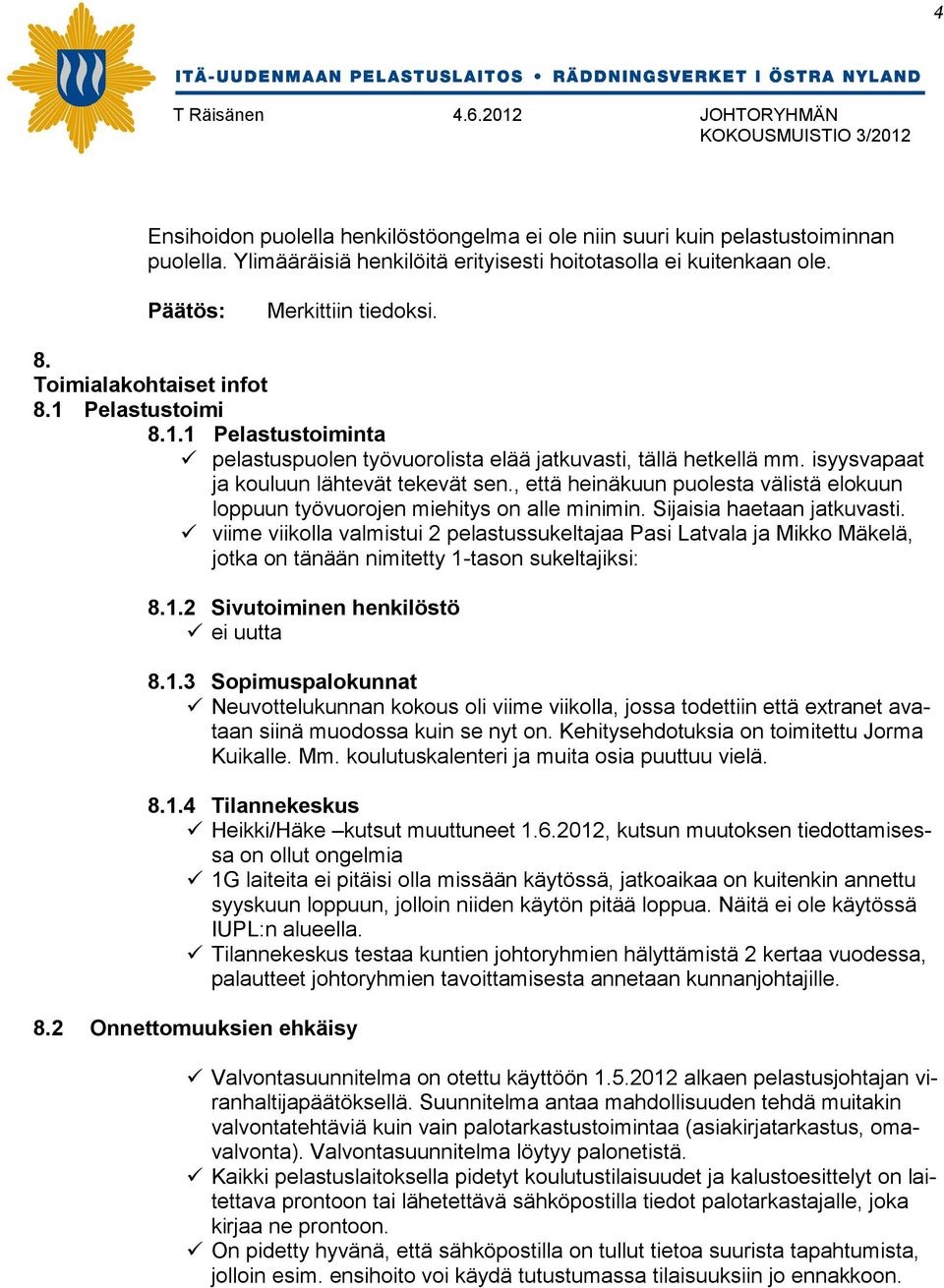 , että heinäkuun puolesta välistä elokuun loppuun työvuorojen miehitys on alle minimin. Sijaisia haetaan jatkuvasti.