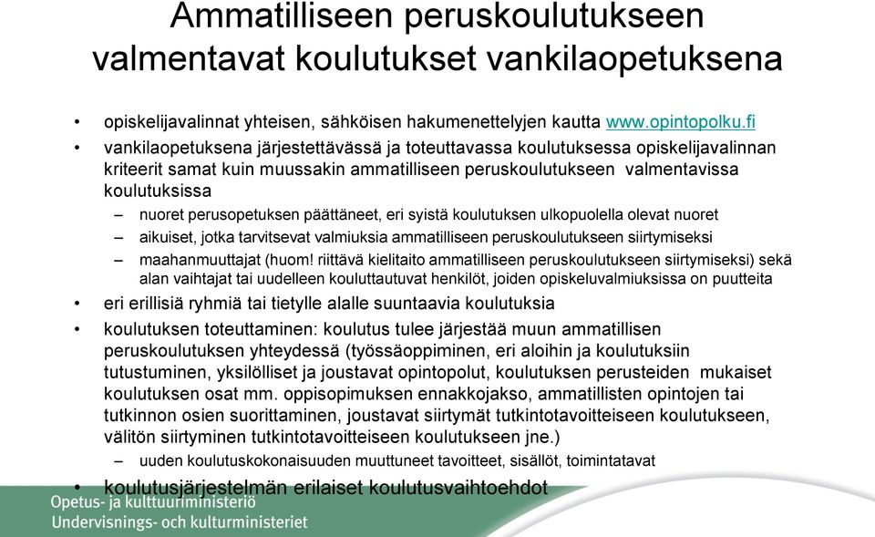 perusopetuksen päättäneet, eri syistä koulutuksen ulkopuolella olevat nuoret aikuiset, jotka tarvitsevat valmiuksia ammatilliseen peruskoulutukseen siirtymiseksi maahanmuuttajat (huom!