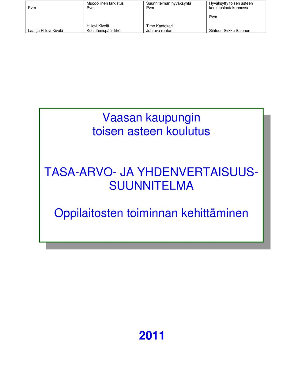 Timo Kantokari Johtava rehtori Sihteeri Sirkku Salonen Vaasan kaupungin toisen asteen