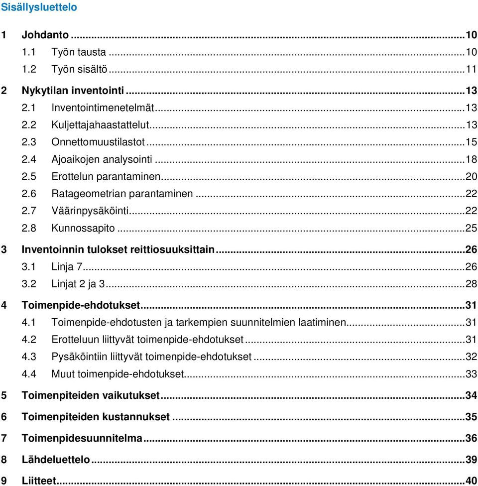 .. 25 3 Inventoinnin tulokset reittiosuuksittain... 26 3.1 Linja 7... 26 3.2 Linjat 2 ja 3... 28 4 Toimenpide-ehdotukset... 31 4.1 Toimenpide-ehdotusten ja tarkempien suunnitelmien laatiminen... 31 4.2 Erotteluun liittyvät toimenpide-ehdotukset.