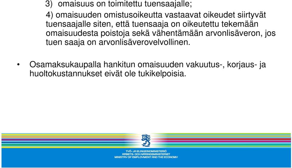 sekä vähentämään arvonlisäveron, jos tuen saaja on arvonlisäverovelvollinen.