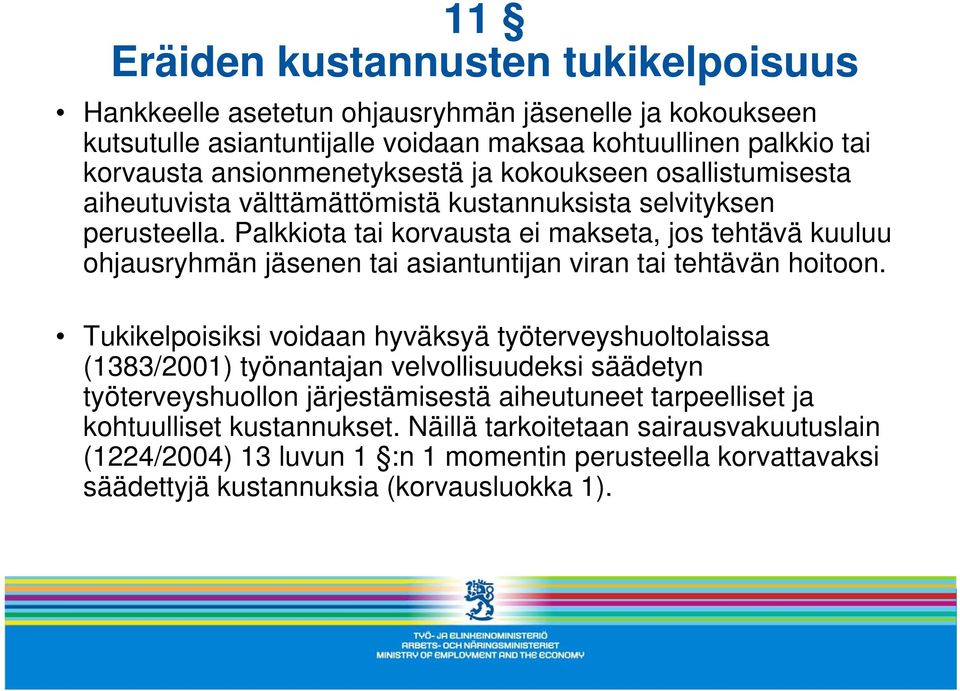 Palkkiota tai korvausta ei makseta, jos tehtävä kuuluu ohjausryhmän jäsenen tai asiantuntijan viran tai tehtävän hoitoon.