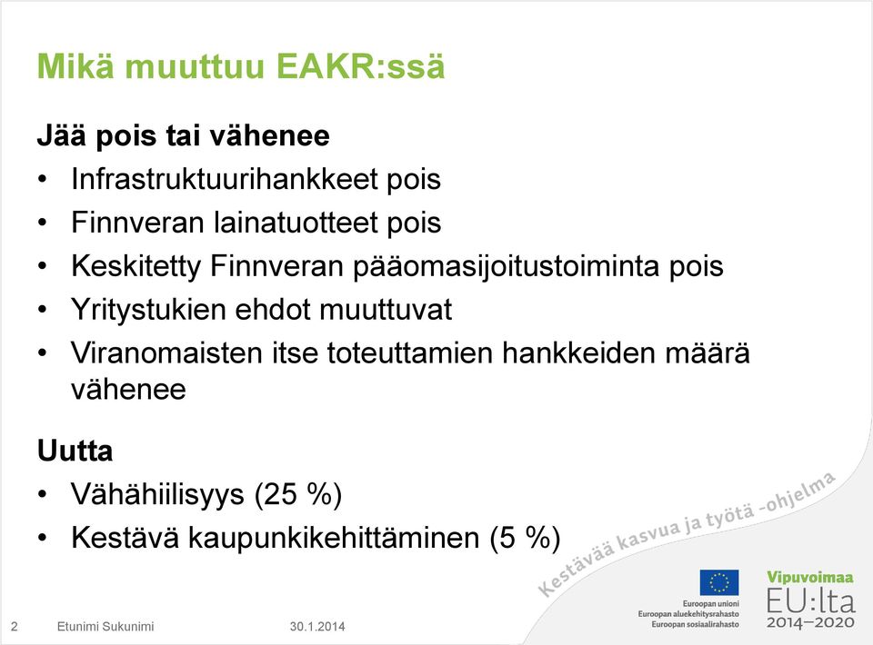 pois Yritystukien ehdot muuttuvat Viranomaisten itse toteuttamien