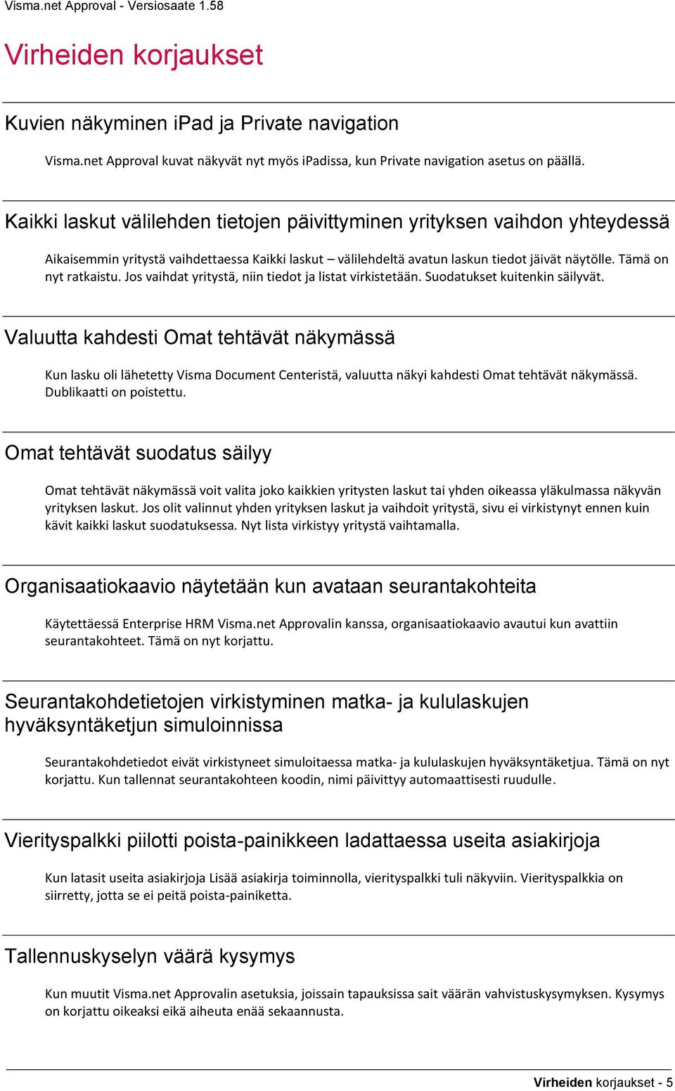 Jos vaihdat yritystä, niin tiedot ja listat virkistetään. Suodatukset kuitenkin säilyvät.