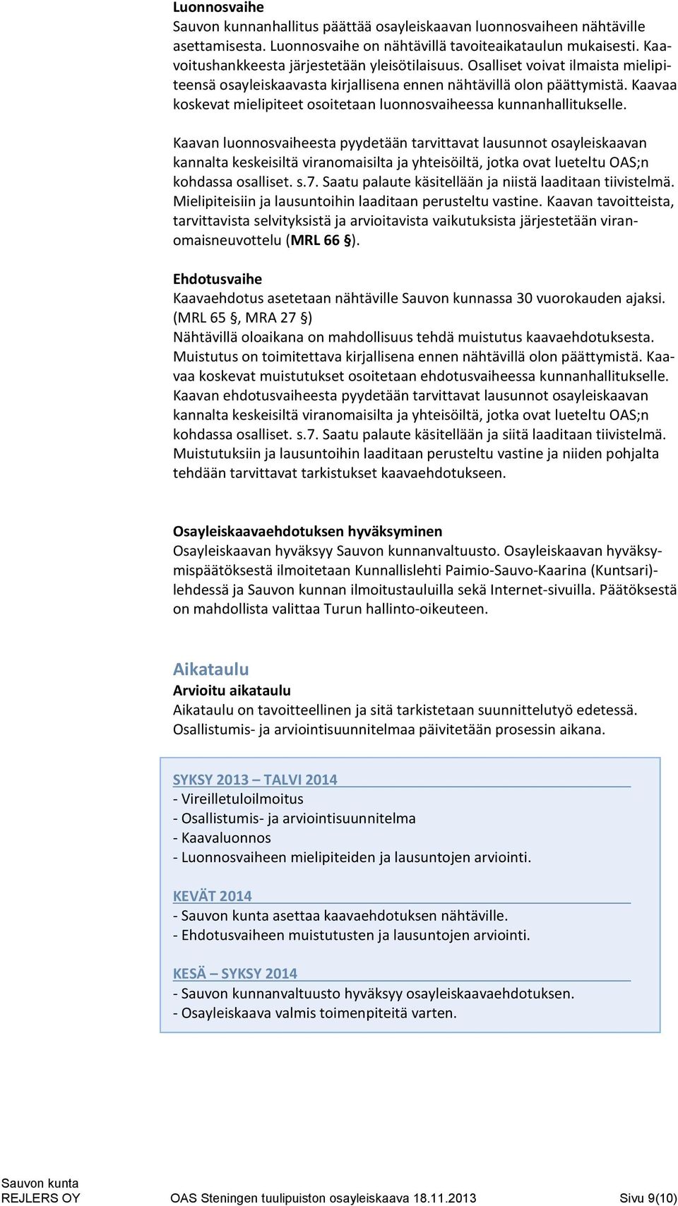 Kaavaa koskevat mielipiteet osoitetaan luonnosvaiheessa kunnanhallitukselle.