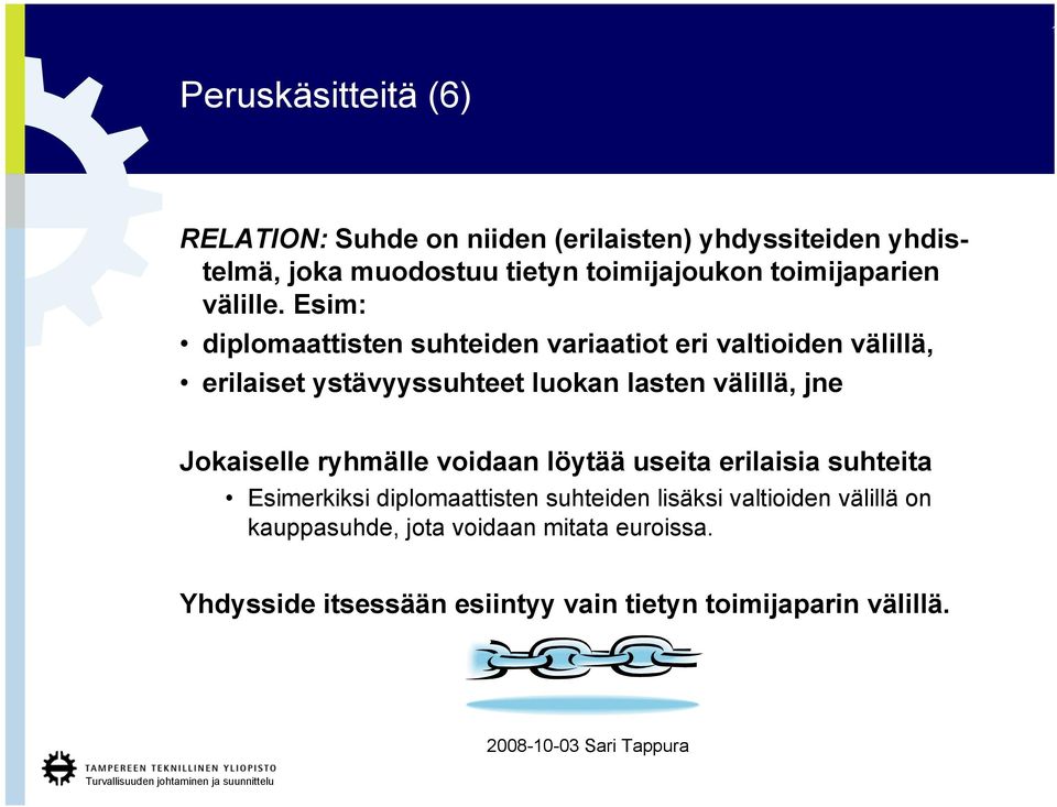 Esim: diplomaattisten suhteiden variaatiot eri valtioiden välillä, erilaiset ystävyyssuhteet luokan lasten välillä, jne