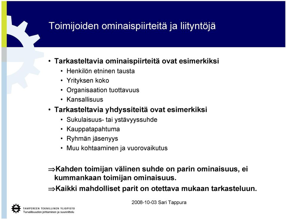 Sukulaisuus- tai ystävyyssuhde Kauppatapahtuma Ryhmän jäsenyys Muu kohtaaminen ja vuorovaikutus Kahden toimijan