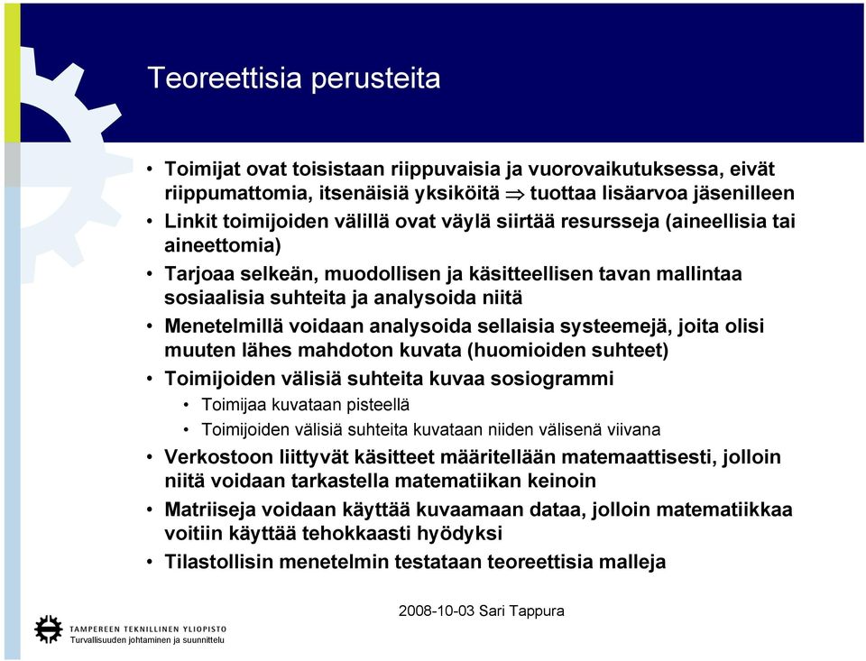 systeemejä, joita olisi muuten lähes mahdoton kuvata (huomioiden suhteet) Toimijoiden välisiä suhteita kuvaa sosiogrammi Toimijaa kuvataan pisteellä Toimijoiden välisiä suhteita kuvataan niiden