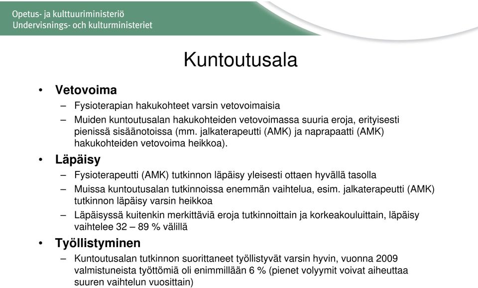 Läpäisy Fysioterapeutti (AMK) tutkinnon läpäisy yleisesti ottaen hyvällä tasolla Muissa kuntoutusalan tutkinnoissa enemmän vaihtelua, esim.