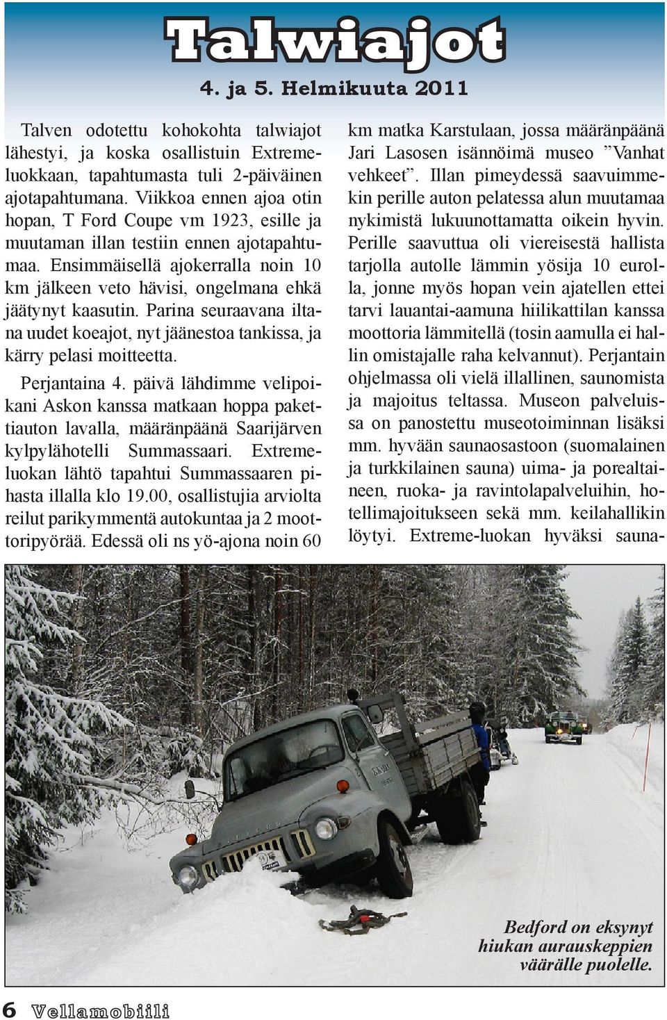 Parina seuraavana iltana uudet koeajot, nyt jäänestoa tankissa, ja kärry pelasi moitteetta. Perjantaina 4.