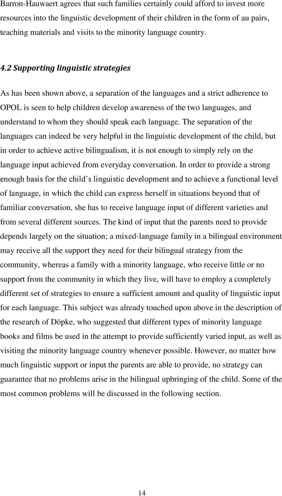 2 Supporting linguistic strategies As has been shown above, a separation of the languages and a strict adherence to OPOL is seen to help children develop awareness of the two languages, and