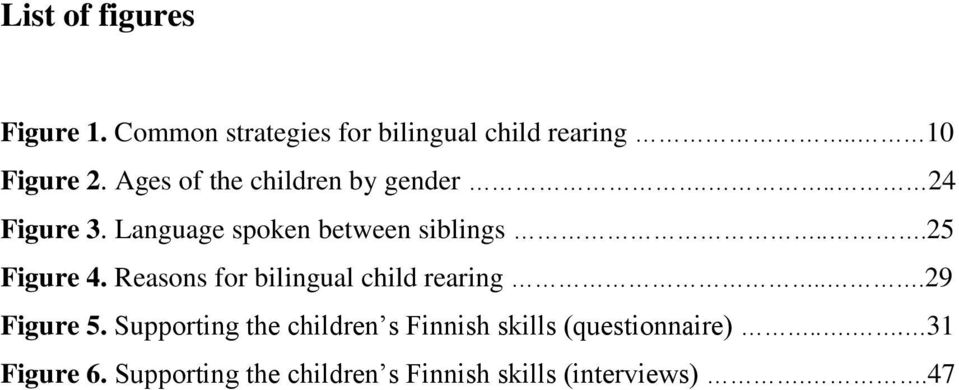 ..25 Figure 4. Reasons for bilingual child rearing...29 Figure 5.