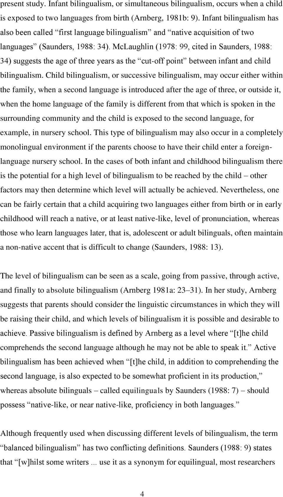 McLaughlin (1978: 99, cited in Saunders, 1988: 34) suggests the age of three years as the cut-off point between infant and child bilingualism.
