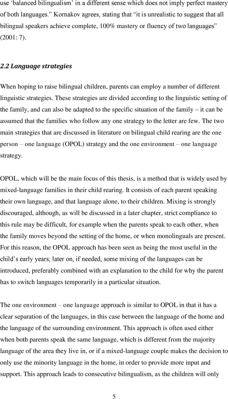 2 Language strategies When hoping to raise bilingual children, parents can employ a number of different linguistic strategies.